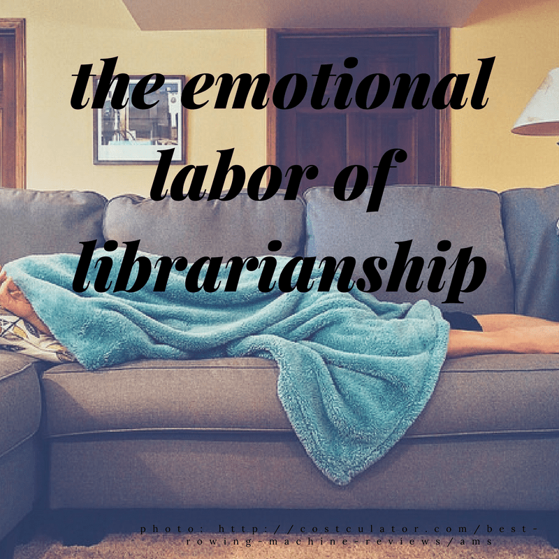 The Emotional Labor of&nbsp;Librarianship